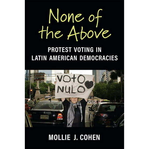 Emerging Democracies None of the Above: Protest Voting in Latin American Democracies, (Paperback)