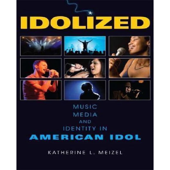 Idolized: Music, Media, and Identity in American Idol