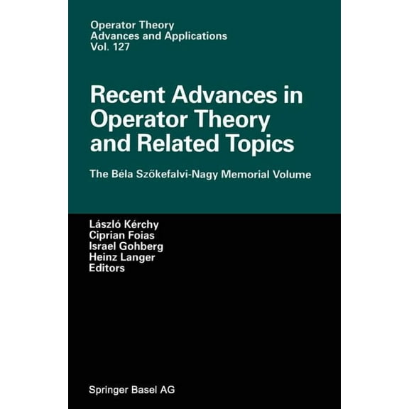 Operator Theory: Advances and Applicatio Recent Advances in Operator Theory and Related Topics: The Béla Szökefalvi-Nagy Memorial Volume, Book 127, (Paperback)