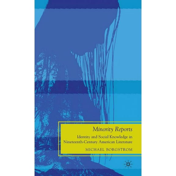 Future of Minority Studies Minority Reports: Identity and Social Knowledge in Nineteenth-Century American Literature, (Hardcover)