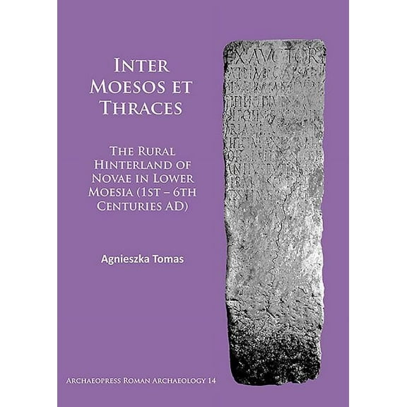 Inter Moesos Et Thraces: The Rural Hinterland of Novae in Lower Moesia (1st - 6th Centuries Ad) (Paperback)
