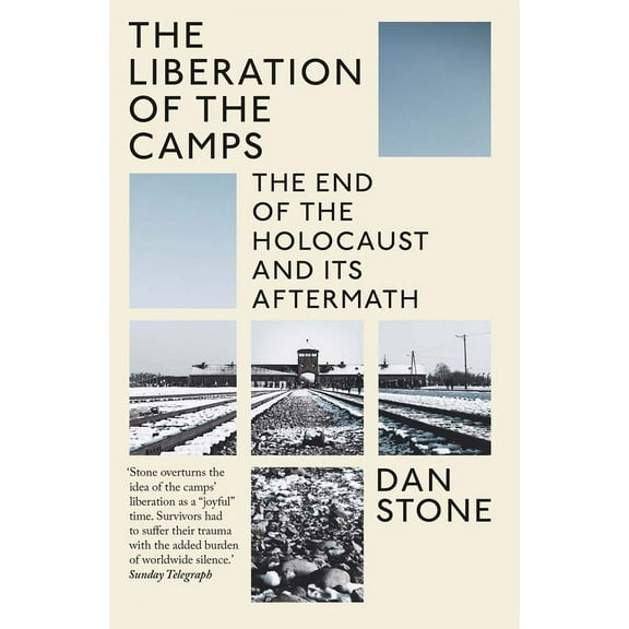The Liberation of the Camps: The End of the Holocaust and Its Aftermath, (Paperback)