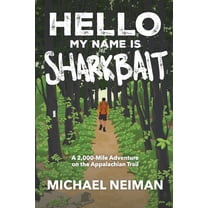 Hello My Name is Sharkbait: A 2,000-Mile Adventure on the Appalachian Trail, (Paperback)