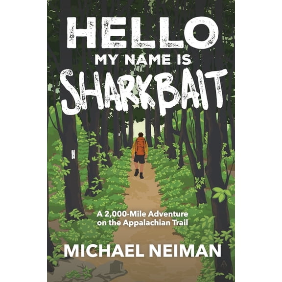 Hello My Name is Sharkbait: A 2,000-Mile Adventure on the Appalachian Trail, (Paperback)
