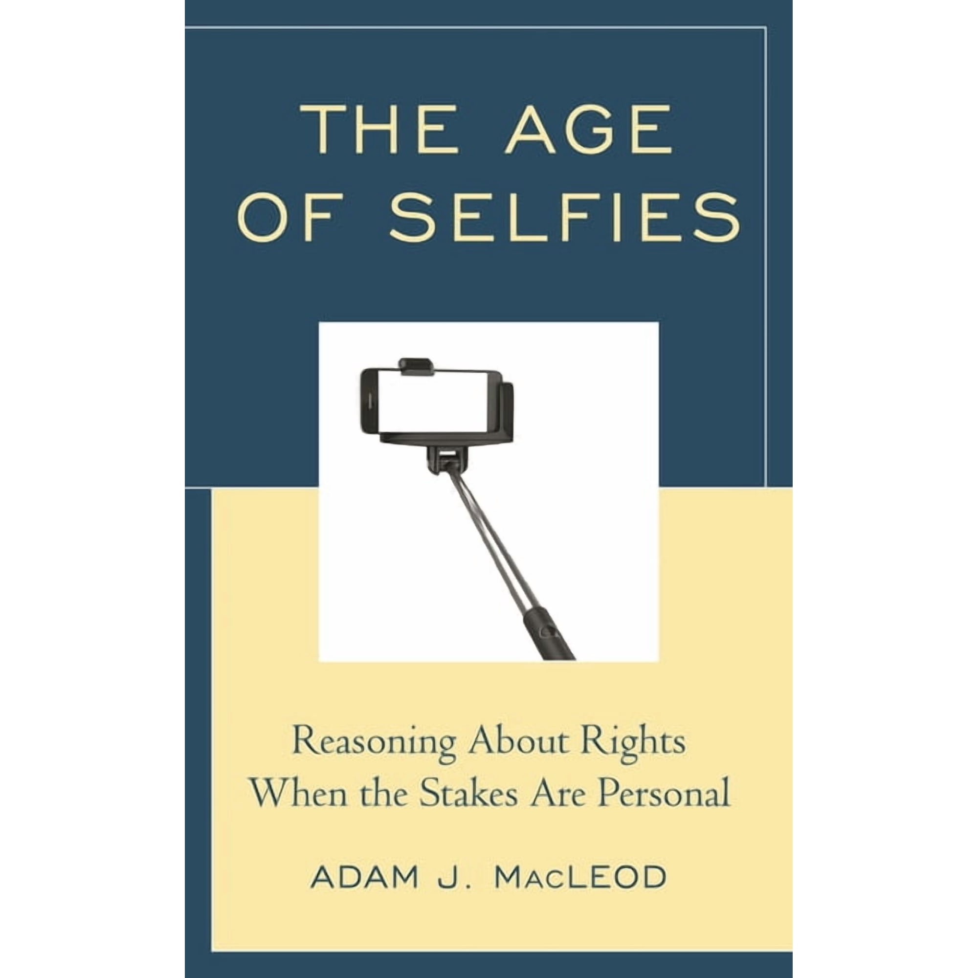 Age of Selfies: Reasoning About Rights When the Stakes Are Personal (Hardcover)