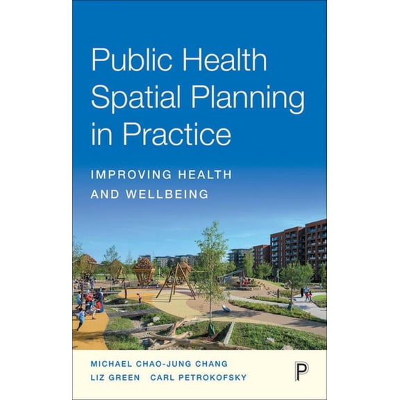 Public Health Spatial Planning in Practice: Improving Health and Wellbeing, (Paperback)