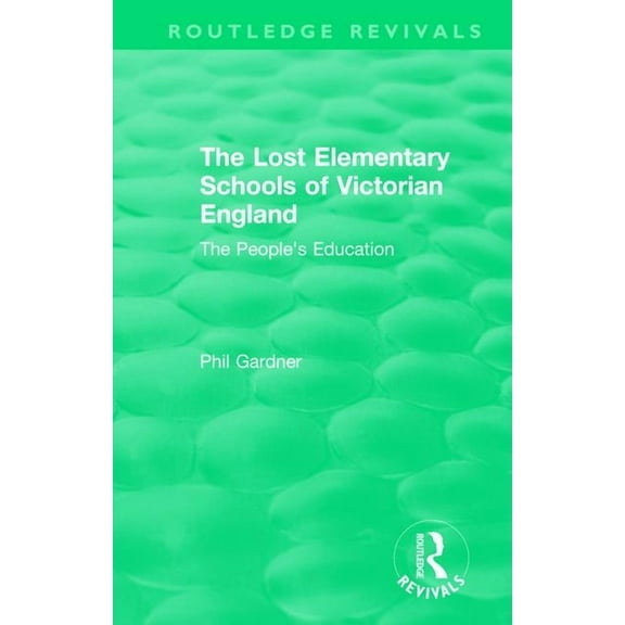 Routledge Revivals: The Lost Elementary Schools of Victorian England (Paperback)