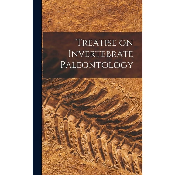 Treatise on Invertebrate Paleontology, (Hardcover)