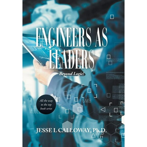 Engineers as Leaders: Beyond Logic! (Hardcover)