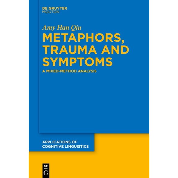 Applications of Cognitive Linguistics [A Metaphors, Trauma and Symptoms: A Mixed-Method Analysis, Book 56, (Hardcover)