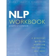 NLP Workbook: A Practical Guide to Achieving the Results You Want [Paperback - Used]