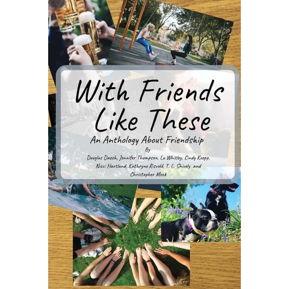 With Friends Like These: A Friendly Anthology (Paperback) by Douglas Daech, Lu Whitley, Nicci Hartland