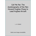 thumbnail image 1 of Pre-Owned Call Me Pat: The Autobiography of the Man Howard Hughes Chose to Lead Hughes Aircraft (Hardcover) 0898658713 9780898658712, 1 of 1
