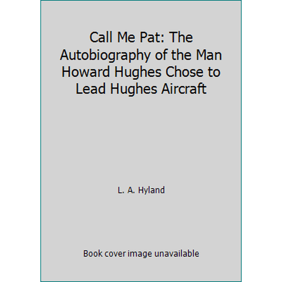 Pre-Owned Call Me Pat: The Autobiography of the Man Howard Hughes Chose to Lead Hughes Aircraft (Hardcover) 0898658713 9780898658712