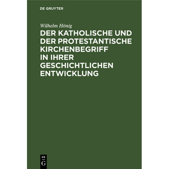Der Katholische Und Der Protestantische Kirchenbegriff in Ihrer Geschichtlichen Entwicklung (Hardcover)