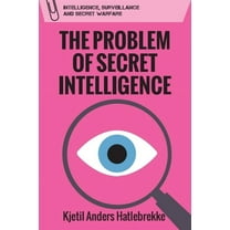 Intelligence, Surveillance and Secret Wa The Problem of Secret Intelligence, (Hardcover)