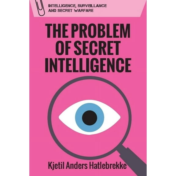 Intelligence, Surveillance and Secret Wa The Problem of Secret Intelligence, (Hardcover)
