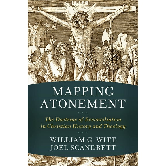 Mapping Atonement: The Doctrine of Reconciliation in Christian History and Theology, (Paperback)