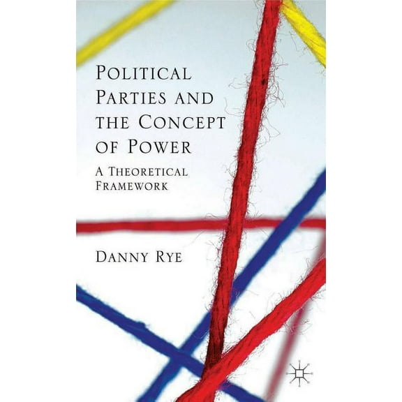 Political Parties and the Concept of Power: A Theoretical Famework, (Hardcover)