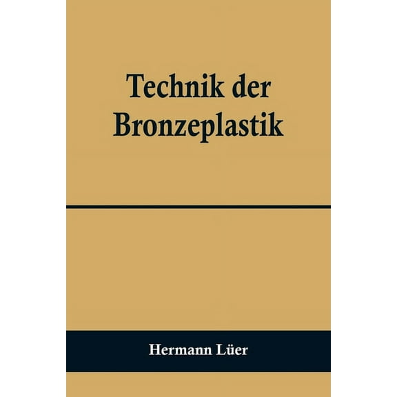 Technik der Bronzeplastik, (Paperback)