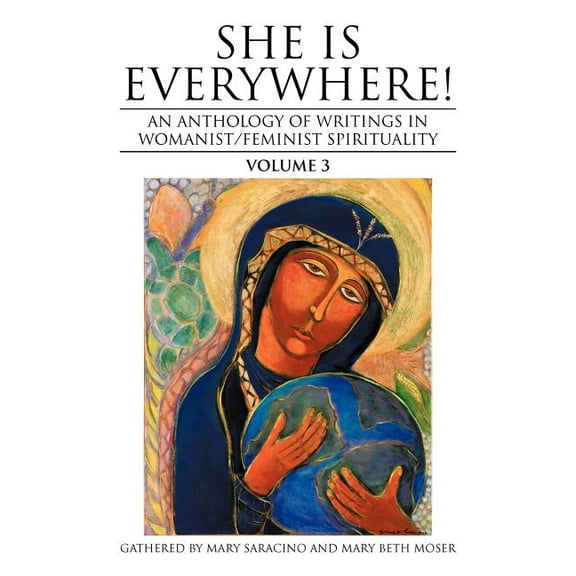 She Is Everywhere! Volume 3: An Anthology of Writings in Womanist/Feminist Spirituality (Paperback)