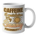 thumbnail image 1 of Caffeine. It Maintains My Sunny Personality. Funny Coffee & Tea Gift Mug For Coffee Lover, Barista, Introvert, Professional, Student, Boss Lady, Mom, Dad, Men And Women (11oz), 1 of 4
