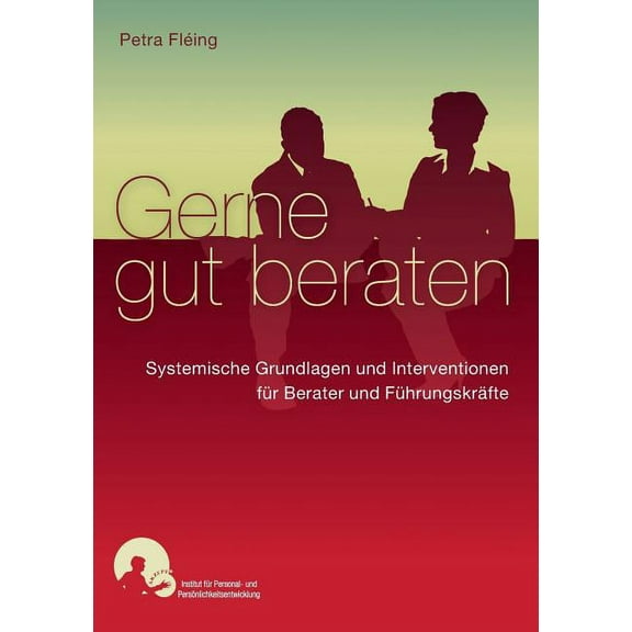 Gerne gut beraten: Systemische Interventionen und Grundlagen fÃ¼r Berater und FÃ¼hrungskrÃ¤fte, (Paperback)