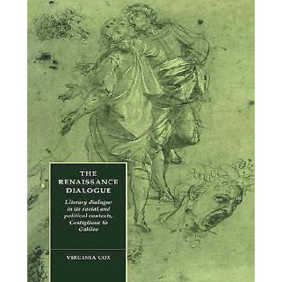The Renaissance Dialogue: Literary Dialogue in Its Social and Political Contexts, Castiglione to Galileo