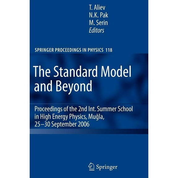 Springer Proceedings in Physics The Standard Model and Beyond: Proceedings of the 2nd Int. Summer School in High Energy Physics, Mugla, 25-30 September , Book 118, (Paperback)