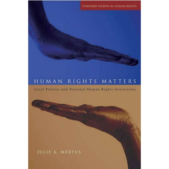 Stanford Studies in Human Rights Human Rights Matters: Local Politics and National Human Rights Institutions, (Hardcover)