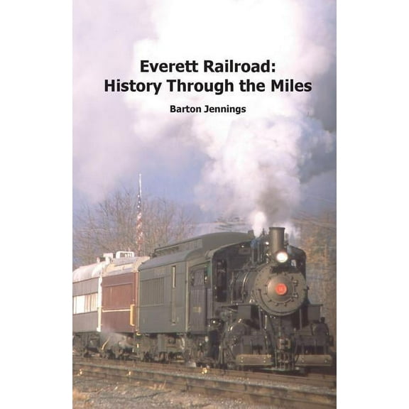 History Through the Miles: Everett Railroad: History Through the Miles (Paperback)