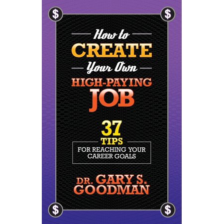How to Create Your Own High Paying Job: 37 Tips for Reaching Your Career Goals (Best Paying Jobs For Highschool Dropouts)