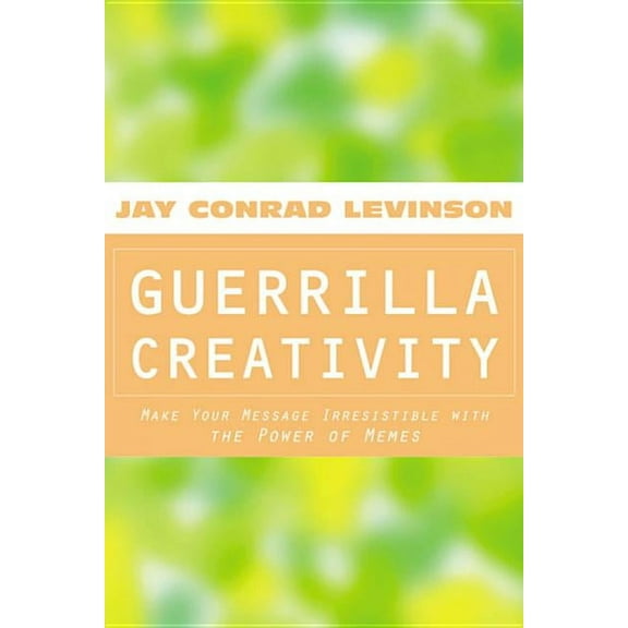 Guerrilla Creativity: Make Your Message Irresistible with the Power of Memes (Paperback)