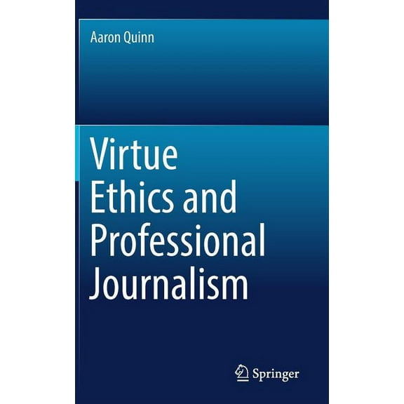 Virtue Ethics and Professional Journalism, (Hardcover)