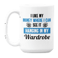 thumbnail image 1 of I Like My Money Where I Can See It, Fashion Humor Quotes Coffee & Tea Gift Mug (15oz), 1 of 3