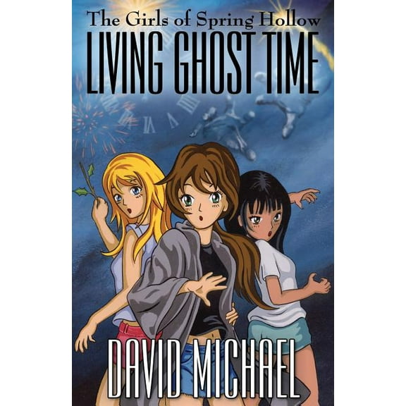 The Girls of Spring Hollow Living Ghost Time, Book 2, (Paperback)