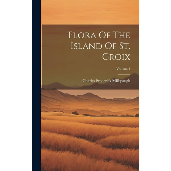 Flora Of The Island Of St. Croix; Volume 1 (Hardcover)