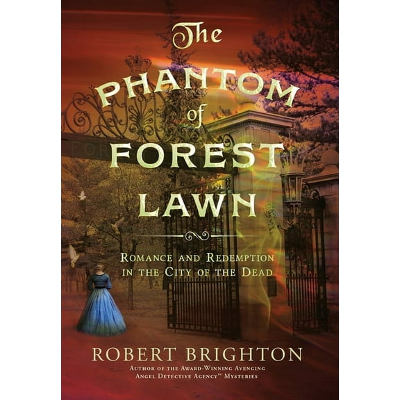 The Phantom of Forest Lawn: Romance and Redemption in the City of the Dead, (Hardcover)