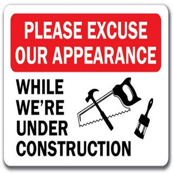 Construction Area Sign -  Please Excuse Our Appearance While We'Re Under Construction - 10" x 14" OSHA Safety Sign