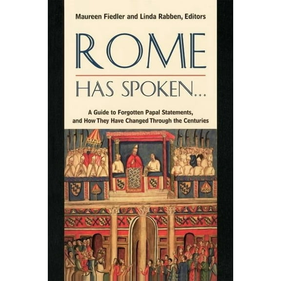 Rome Has Spoken . . . A Guide to Forgotten Papal Statements, and How They Have Changed Through the Centuries, (Paperback)
