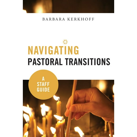 Navigating Pastoral Transitions: A Staff Guide, (Paperback)