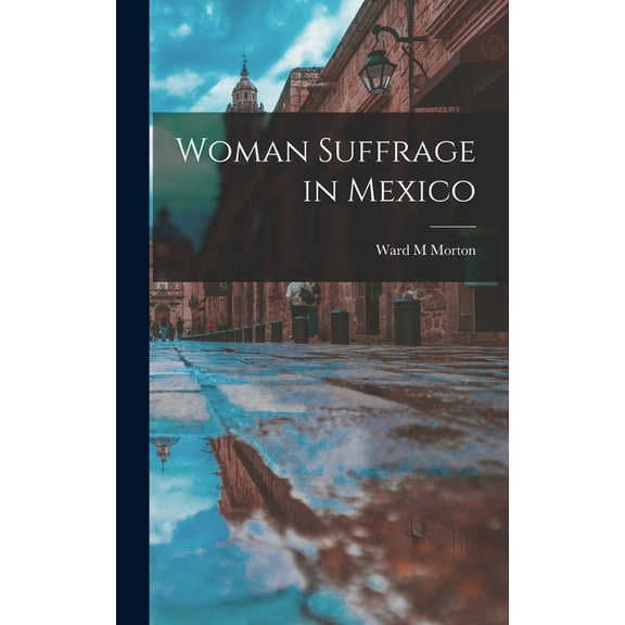 Woman Suffrage in Mexico, (Hardcover)