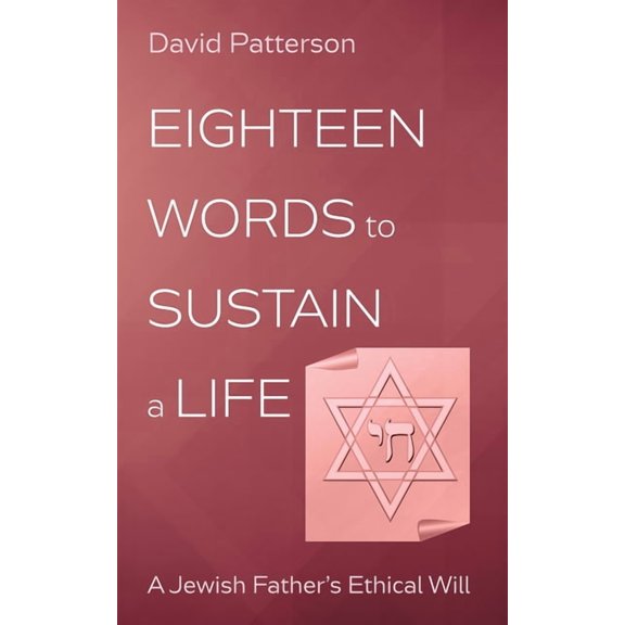 Eighteen Words to Sustain a Life: A Jewish Father's Ethical Will, (Hardcover)