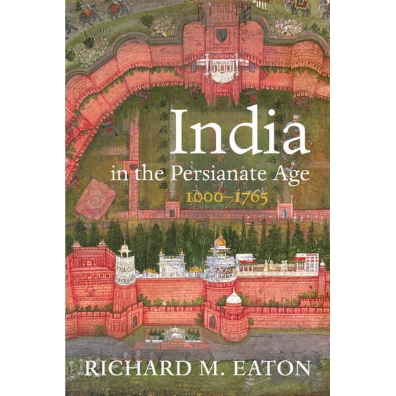 India in the Persianate Age: 1000-1765, (Paperback)