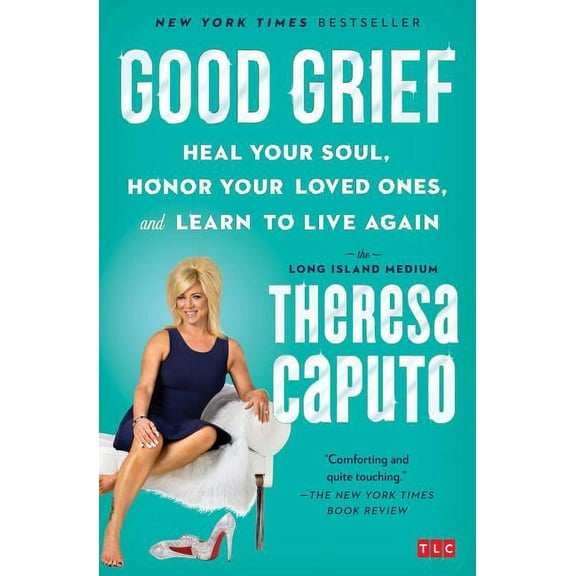 For Long Island Medium Fans Good Grief: Heal Your Soul, Honor Your Loved Ones, and Learn to Live Again, (Paperback)