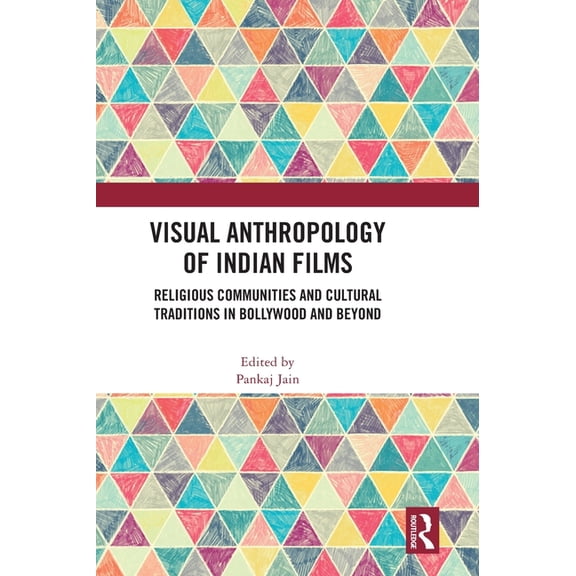 Visual Anthropology of Indian Films: Religious Communities and Cultural Traditions in Bollywood and Beyond, (Hardcover)