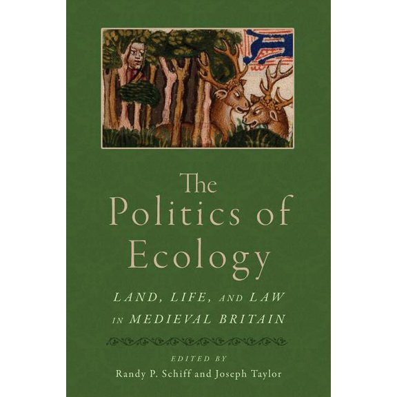 Interventions: New Studies in Medieval C The Politics of Ecology: Land, Life, and Law in Medieval Britain, (Paperback)