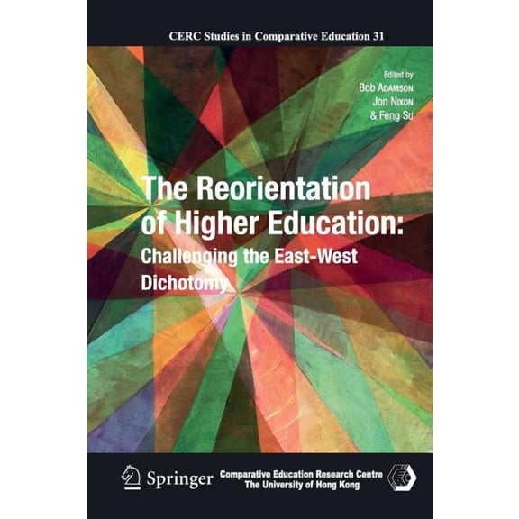 CERC Studies in Comparative Education The Reorientation of Higher Education: Challenging the East-West Dichotomy, Book 31, (Paperback)