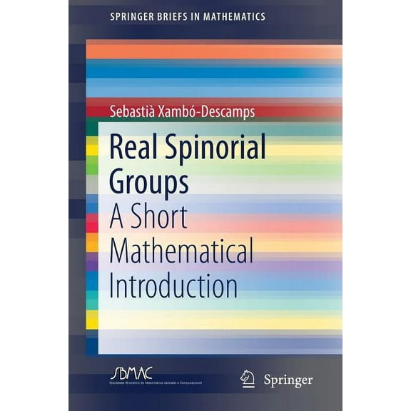 Springerbriefs in Mathematics Real Spinorial Groups: A Short Mathematical Introduction, (Paperback)