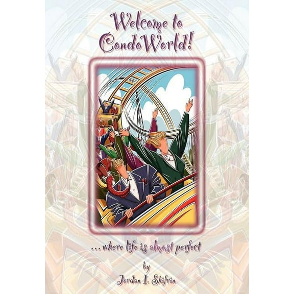 Welcome to Condoworld! : Where Life Is Almost Perfect